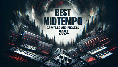 Best Midtempo Samples and Presets 2024